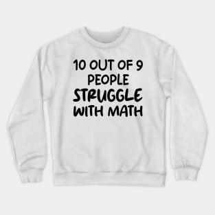 10 Out of 9 People Struggle With Math Crewneck Sweatshirt